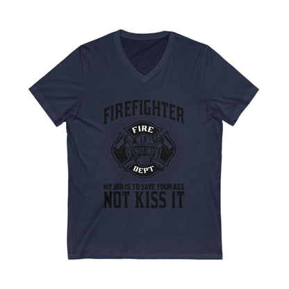Fire Fighter My Job To Save Your Ass, Not Kiss It Unisex Short Sleeve V-neck Tshirt