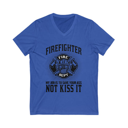 Fire Fighter My Job To Save Your Ass, Not Kiss It Unisex Short Sleeve V-neck Tshirt