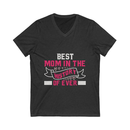 Best Mom In The History Of Everr Unisex Short Sleeve V-neck Tshirt