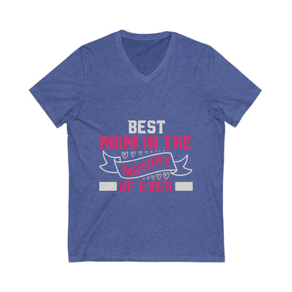 Best Mom In The History Of Everr Unisex Short Sleeve V-neck Tshirt