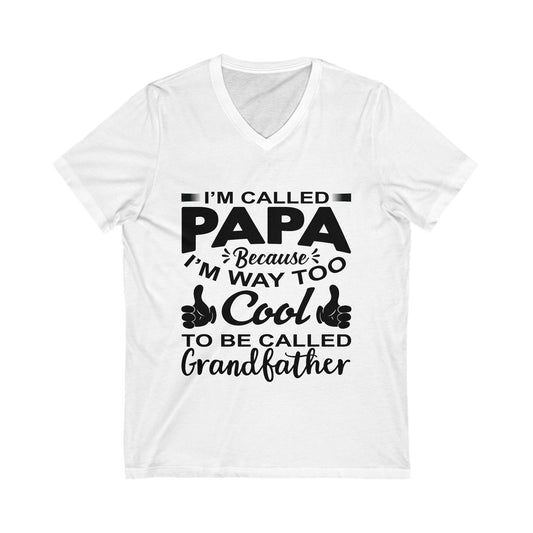 I'M Called Papa Because I Am Way Too Cool Unisex Short Sleeve V-neck Tshirt