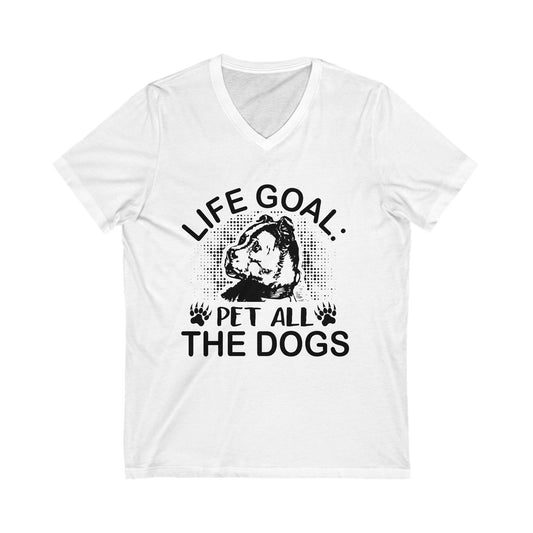 Life Goal! Pet All Dogs Unisex Short Sleeve V-neck Tshirt