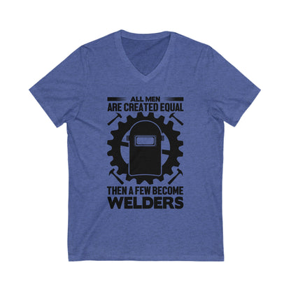 All Men Are Created Equal, Then Few Become Welders Unisex Short Sleeve V-neck Tshirt