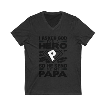 I Asked God For A Hero, So He Sent Me My Papa Unisex Short Sleeve V-neck Tshirt