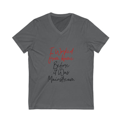 I Worked from Home V-Neck Tee - Funny Quarantine Shirt for Remote Workers