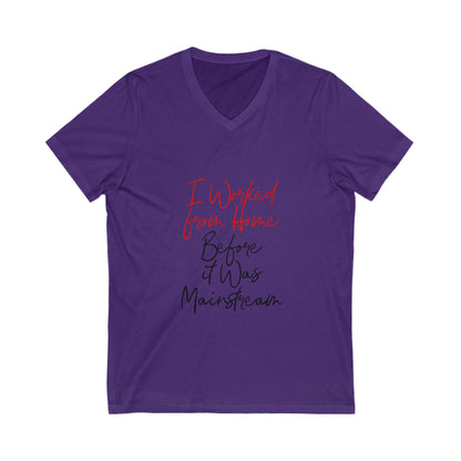 I Worked from Home V-Neck Tee - Funny Quarantine Shirt for Remote Workers
