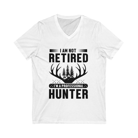I Am Not Retired, I'M A Professional Hunter Unisex Short Sleeve V-neck Tshirt