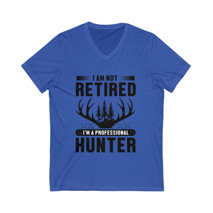 I Am Not Retired, I'M A Professional Hunter Unisex Short Sleeve V-neck Tshirt