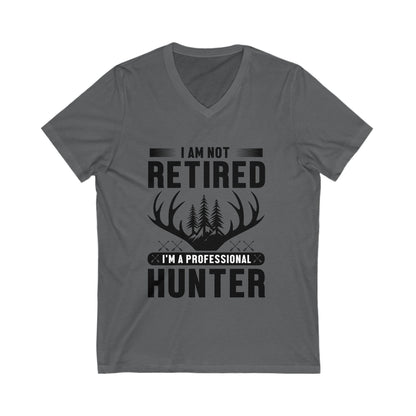 I Am Not Retired, I'M A Professional Hunter Unisex Short Sleeve V-neck Tshirt