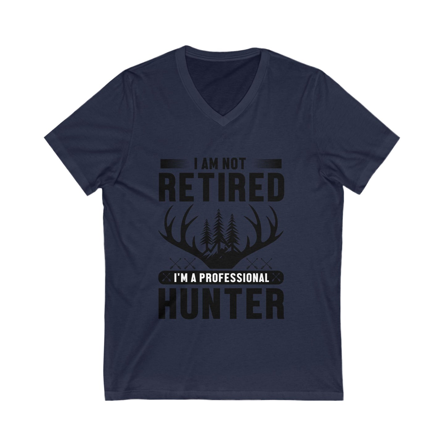 I Am Not Retired, I'M A Professional Hunter Unisex Short Sleeve V-neck Tshirt