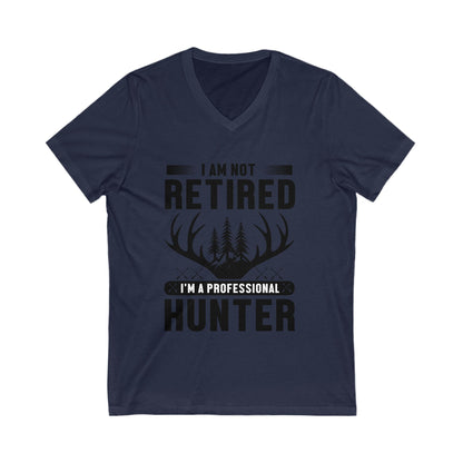 I Am Not Retired, I'M A Professional Hunter Unisex Short Sleeve V-neck Tshirt
