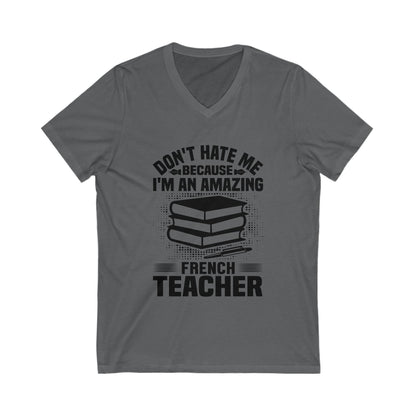 Don'T Hate Me Because I Am An Amazing French Teacher Unisex Short Sleeve V-neck Tshirt