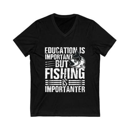 Education Is Important But Fishing Is Importanter Unisex Short Sleeve V-neck Tshirt