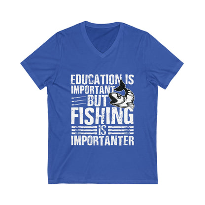 Education Is Important But Fishing Is Importanter Unisex Short Sleeve V-neck Tshirt