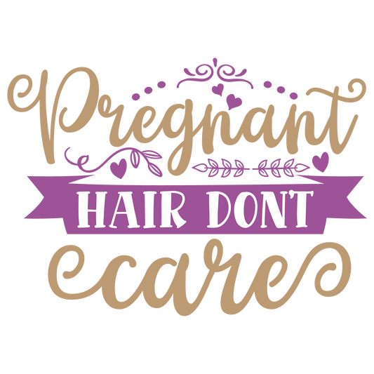 Pregnant hair don't care